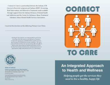 Connect to Care is a partnership between the Indiana ATR (Access to Recovery) program and Indiana SBIRT (Screening, Brief Intervention, and Referral to Treatment) made available through support from the Indiana Division 