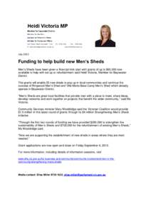 July[removed]Funding to help build new Men’s Sheds Men’s Sheds have been given a financial kick-start with grants of up to $60,000 now available to help with set up or refurbishment said Heidi Victoria, Member for Bays