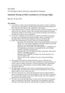 Siim Kallas Vice-President of the Commission, responsible for Transport Stakeholder Hearing on Public Consultation on Air Passenger Rights Brussels, 28 June 2010 The situation: • I would like to warmly welcome all part