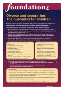 Divorce and separation: The outcomes for children Resear ch over many decades about the impact of divorce and separation on children has generated useful knowledge, but also led to confusion and misunderstanding. A compr