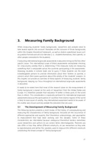 3.	  Measuring Family Background When measuring students’ family backgrounds, researchers and analysts need to take several aspects into account. Examples are the inclusion of those backgrounds