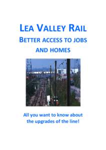 LEA VALLEY RAIL BETTER ACCESS TO JOBS AND HOMES