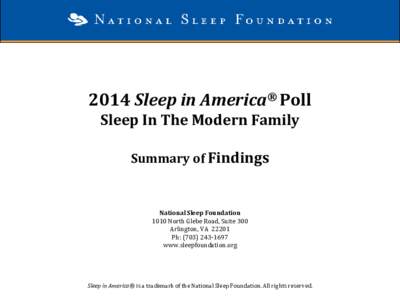 2014 Sleep in America® Poll Sleep In The Modern Family Summary of Findings National Sleep Foundation 1010 North Glebe Road, Suite 300