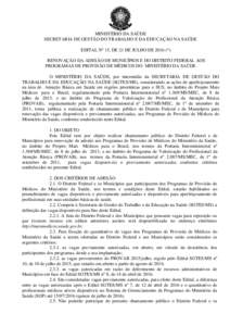 MINISTÉRIO DA SAÚDE SECRETARIA DE GESTÃO DO TRABALHO E DA EDUCAÇÃO NA SAÚDE EDITAL Nº 15, DE 21 DE JULHO DE 2016 (*) RENOVAÇÃO DA ADESÃO DE MUNICÍPIOS E DO DISTRITO FEDERAL AOS PROGRAMAS DE PROVISÃO DE MÉDIC