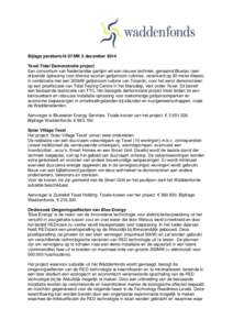 Bijlage persbericht 07/MK 5 december 2014 Texel Tidal Demonstratie project Een consortium van Nederlandse partijen wil een nieuwe techniek, genaamd Bluetec (een drijvende oplossing voor diverse soorten getijstroom turbin
