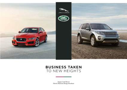 BUSINESS TAKEN TO NEW HEIGHTS Jaguar Land Rover Fleet & Business Range Brochure  J A G U A R L A N D R OV E R W E LC O M E