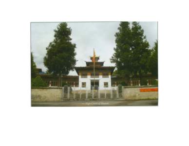 The Judiciary of the Kingdom of Bhutan THE JUDICIARY OF THE KINGDOM OF BHUTAN HISTORICAL BACKGROUND - The Bhutanese legal system has a long traditional background, primarily based on Buddhist natural law and Zhabdrung