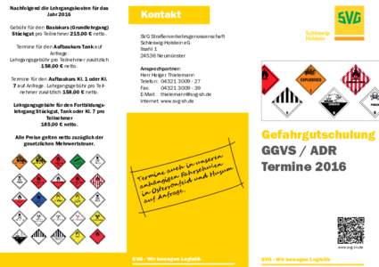 Nachfolgend die Lehrgangskosten für das Jahr 2016 Gebühr für den Basiskurs (Grundlehrgang) Stückgut pro Teilnehmer 215,00 € netto. Termine für den Aufbaukurs Tank auf Anfrage.