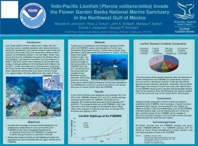 Indo-Pacific Lionfish (Pterois volitans/miles) Invade the Flower Garden Banks National Marine Sanctuary in the Northwest Gulf of Mexico Michelle A. Johnston¹, Ryan J. Eckert¹, John A. Embesi¹, Marissa F. Nuttall¹, Em