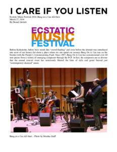 Ecstatic Music Festival 2014: Bang on a Can All-Stars March 27, 2014 By Daniel Garrick Before Kickstarter, before buzz words like “crowd-funding” and even before the internet was introduced into most of our homes (le