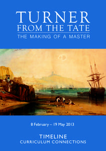 Tur n e r from the Tate the making of a master  8 February – 19 May 2013
