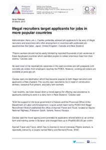 News Release 23 March 2015 Illegal recruiters target applicants for jobs in more popular countries Administrator Hans Leo J. Cacdac yesterday advised job applicants to be wary of illegal