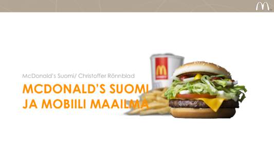 McDonald’s Suomi/ Christoffer Rönnblad  MCDONALD’S SUOMI JA MOBIILI MAAILMA  McDonald’s Sweden