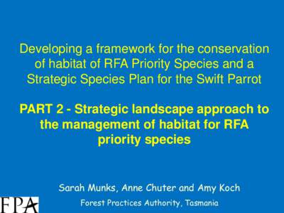 Developing a framework for the conservation of habitat of RFA Priority Species and a Strategic Species Plan for the Swift Parrot PART 2 - Strategic landscape approach to the management of habitat for RFA