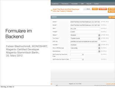 Formulare im Backend Fabian Blechschmidt, IKONOSHIRT, Magento Certified Developer Magento-Stammtisch Berlin, 20. März 2012