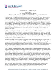 Statement of Lambda Legal[removed]Eric Lesh, Fair Courts Project Manager Testimony to the New Jersey State Bar Association Task Force on Judicial Independence Thank you, Judge Wefing, Judge Gallipoli, and all the othe