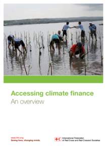 Accessing climate finance An overview www.ifrc.org Saving lives, changing minds.