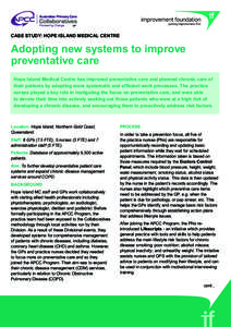 CASE study: hope island medical centre		  Adopting new systems to improve preventative care Hope Island Medical Centre has improved preventative care and planned chronic care of their patients by adopting more systematic