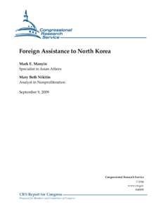 Foreign Assistance to North Korea Mark E. Manyin Specialist in Asian Affairs Mary Beth Nikitin Analyst in Nonproliferation September 9, 2009
