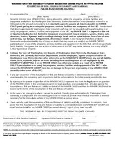 WASHINGTON STATE UNIVERSITY STUDENT RECREATION CENTER YOUTH ACTIVITIES WAIVER  ASSUMPTION OF RISK , RELEASE OF LIABILITY AND WARNING! PLEASE READ BEFORE SIGNING! 1. In consideration for __________________________________