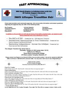 DDS South Region in Collaboration with the CT Family Support Network Presents the 2015 Lifespan Transition Fair Come meet providers and community agencies who can provide information and answer questions