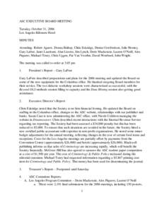 ASC EXECUTIVE BOARD MEETING Tuesday, October 31, 2006 Los Angeles Biltmore Hotel MINUTES Attending: Robert Agnew, Donna Bishop, Chris Eskridge, Denise Gottfredson, Julie Horney, Gary Lafree, Janet Lauritsen, Alan Lizotte
