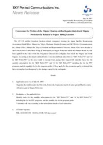 News Release JulyJapan Satellite Broadcasting Association SKY Perfect Communications Inc.  Concessions for Victims of the Niigata Chuetsu-oki Earthquake that struck Niigata