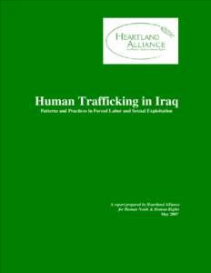 Human Trafficking in Iraq Patterns and Practices in Forced Labor and Sexual Exploitation A report prepared by Heartland Alliance for Human Needs & Human Rights May 2007