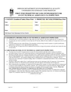 OREGON DEPARTMENT OF ENVIRONMENTAL QUALITY UNDERGROUND STORAGE TANK PROGRAM FIRST-TIME PERMITTEE OR TANK OWNER REQUEST FOR AN UST TECHNICAL ASSISTANCE (TA) INSPECTION 1. FACILITY (Location of Tanks) (Please Print) 2. PER