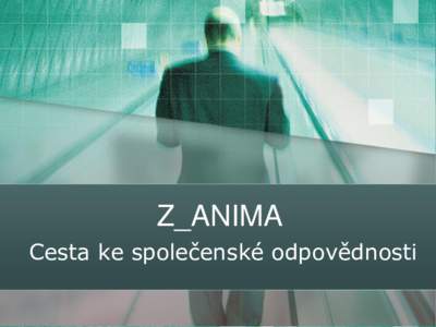 Z_ANIMA Cesta ke společenské odpovědnosti Co je Z_ANIMA Nabídka pro zaměstnavatele všech velikostí a oborů činnosti