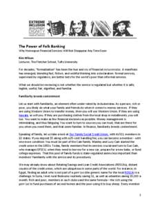 The Power of Folk Banking Why Homespun Financial Services Will Not Disappear Any Time Soon Kim Wilson Lecturer, The Fletcher School, Tufts University For decades, “formalization” has been the hue and cry of financial