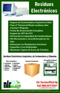 Residuos Electrónicos •	Seguro de Contenedores Gaylord en Skid •	Fijar el “Universal Waste-residuos electrónicos” Etiqueta •	Fecha de Acumulación Completa •	Separa las CRT de CPU