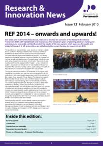 Research & Innovation News Issue 13 February 2015 REF 2014 – onwards and upwards! One week prior to the Christmas closure, many of us awaited the outcome of the Research Excellence