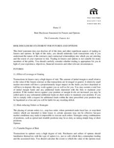 Form 13 Risk Disclosure Statement for Futures and Options The Commodity Futures Act RISK DISCLOSURE STATEMENT FOR FUTURES AND OPTIONS This brief statement does not disclose all of the risks and other significant aspects 