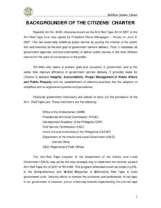 Balilihan Citizens’ Charter  BACKGROUNDER OF THE CITIZENS’ CHARTER Republic Act No. 9485, otherwise known as the Anti-Red Tape Act of 2007 or the Anti-Red Tape Law was signed by President Gloria Macapagal – Arroyo 