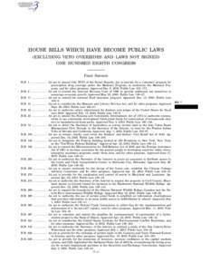 HOUSE BILLS WHICH HAVE BECOME PUBLIC LAWS (EXCLUDING VETO OVERRIDES AND LAWS NOT SIGNED) ONE HUNDRED EIGHTH CONGRESS FIRST SESSION H.R. 1 ...................... An act to amend title XVIII of the Social Security Act to p