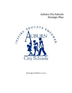 Auburn City Schools Strategic Plan Board approved March 12, 2013  Strategic planning, defined as a method by which a community continuously creates