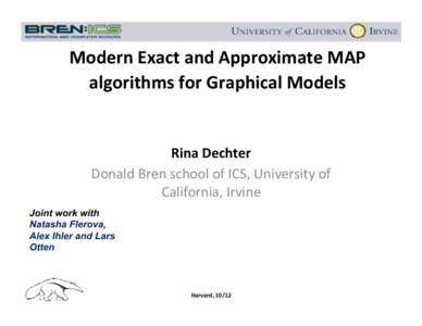 Modern	
  Exact	
  and	
  Approximate	
  MAP	
   algorithms	
  for	
  Graphical	
  Models	
      Rina	
  Dechter	
  