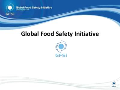 Global Food Safety Initiative  Why was GFSI launched? In 2000… Why was GFSI launched?