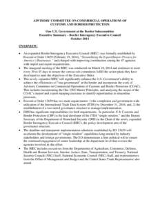 ADVISORY COMMITTEE ON COMMERCIAL OPERATIONS OF CUSTOMS AND BORDER PROTECTION One U.S. Government at the Border Subcommittee Executive Summary – Border Interagency Executive Council October 2014 OVERVIEW: