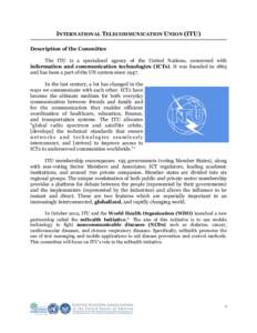 INTERNATIONAL TELECOMMUNICATION UNION (ITU) Description of the Committee The ITU is a specialized agency of the United Nations, concerned with information and communication technologies (ICTs). It was founded in 1865 and