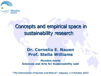 Concepts and empirical space in sustainability research Dr. Cornelia E. Nauen Prof. Stella Williams Mundus maris Sciences and Arts for Sustainability asbl