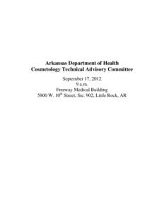Arkansas Department of Health Cosmetology Technical Advisory Committee September 17, [removed]a.m. Freeway Medical Building 5800 W. 10th Street, Ste. 902, Little Rock, AR