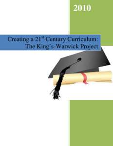 2010  st Creating a 21 Century Curriculum: The King’s-Warwick Project