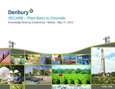 SECARB – Plant Barry to Citronelle Knowledge Sharing Conference - Mobile - May 17, 2012 x x NYSE: DNR