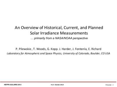 An Overview of Historical, Current, and Planned Solar Irradiance Measurements … primarily from a NASA/NOAA perspective P. Pilewskie , T. Woods, G. Kopp. J. Harder, J. Fontenla, E. Richard Laboratory for Atmospheric and