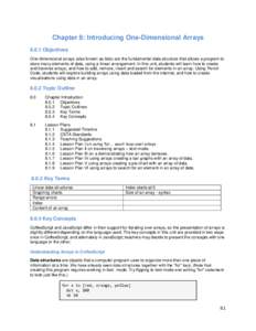 Chapter 8: Introducing One-Dimensional ArraysObjectives One-dimensional arrays (also known as lists) are the fundamental data structure that allows a program to store many elements of data, using a linear arrangem