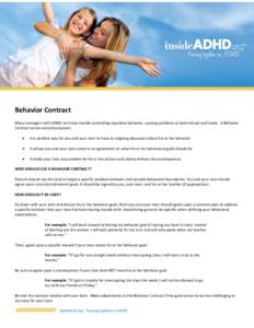 Behavior Contract Many teenagers with ADHD can have trouble controlling impulsive behavior, causing problems at both school and home. A Behavior Contract serves several purposes:   It is another way for you and your t