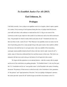 To Establish Justice For All[removed]Earl Johnson, Jr. Prologue Until fairly recently, I was a judge on an appellate court in Los Angeles, where I spent a quarter of a century. Every morning of oral argument during that t