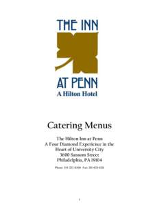 Catering Menus The Hilton Inn at Penn A Four Diamond Experience in the Heart of University City 3600 Sansom Street Philadelphia, PA 19104